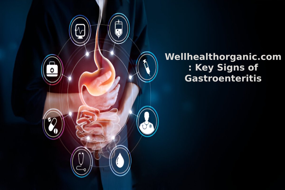 Wellhealthorganic.com : Key Signs of Gastroenteritis